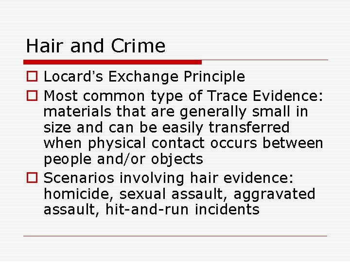 Hair and Crime o Locard’s Exchange Principle o Most common type of Trace Evidence: