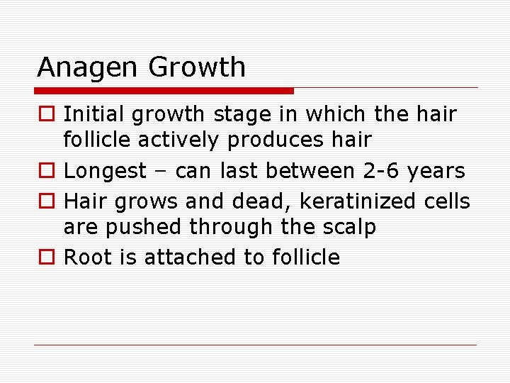 Anagen Growth o Initial growth stage in which the hair follicle actively produces hair