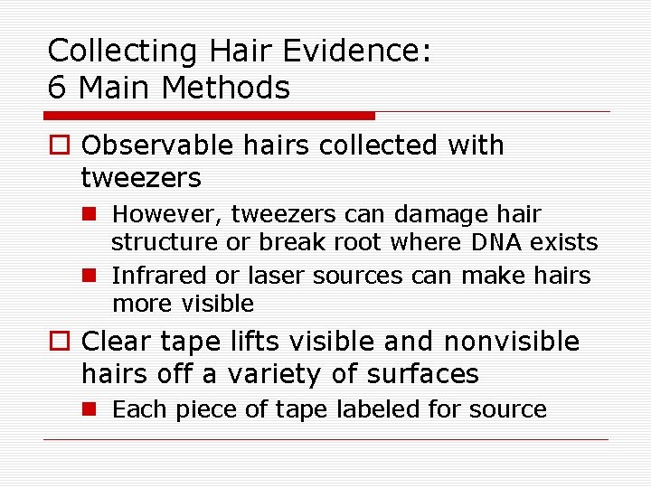 Collecting Hair Evidence: 6 Main Methods o Observable hairs collected with tweezers n However,