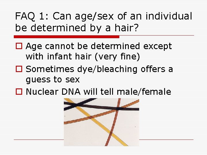 FAQ 1: Can age/sex of an individual be determined by a hair? o Age