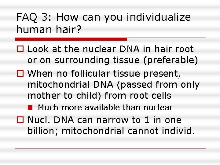 FAQ 3: How can you individualize human hair? o Look at the nuclear DNA