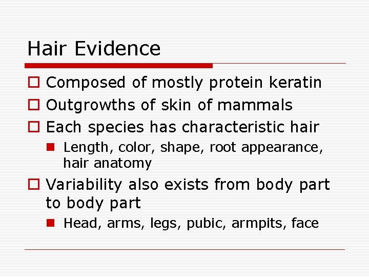 Hair Evidence o Composed of mostly protein keratin o Outgrowths of skin of mammals