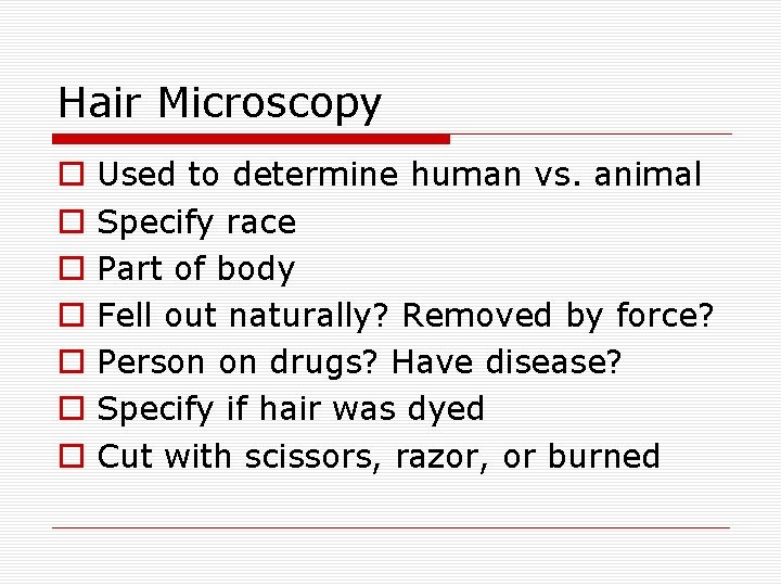 Hair Microscopy o o o o Used to determine human vs. animal Specify race