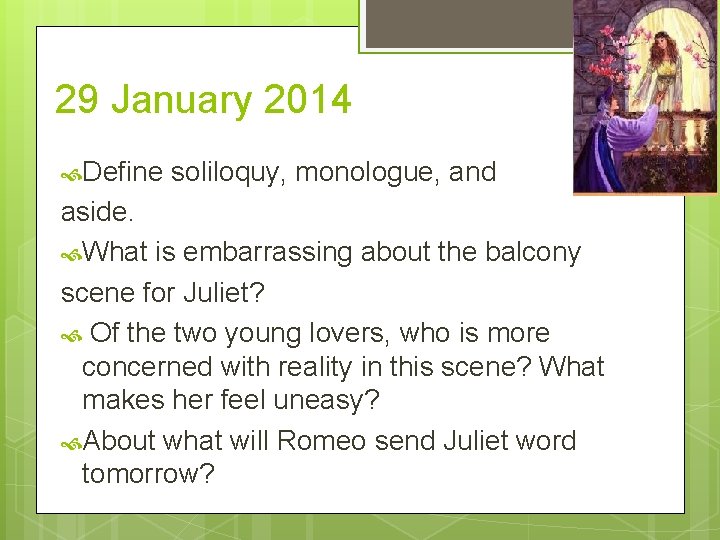 29 January 2014 Define soliloquy, monologue, and aside. What is embarrassing about the balcony