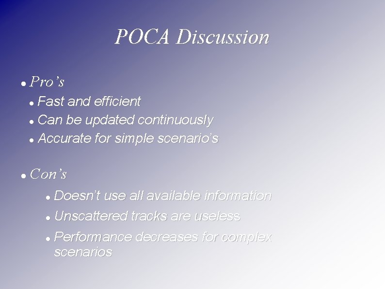 POCA Discussion Pro’s Fast and efficient Can be updated continuously Accurate for simple scenario’s
