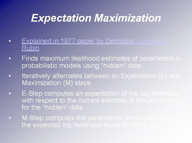 Expectation Maximization • Explained in 1977 paper by Dempster, Laird and Rubin • Finds
