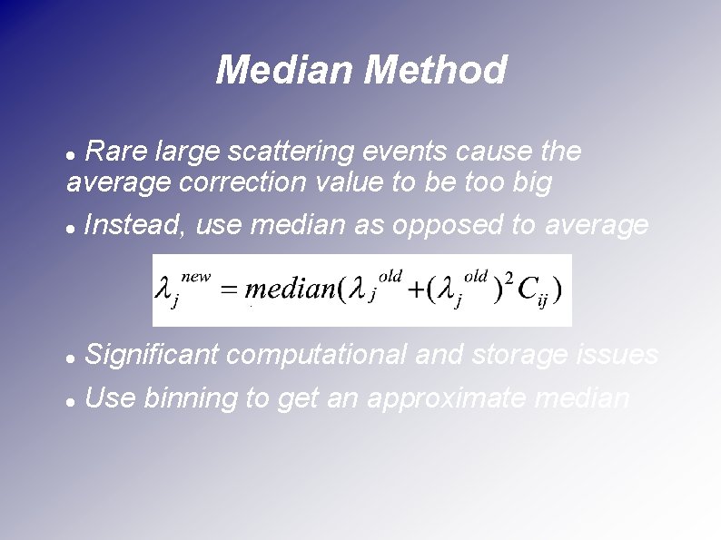 Median Method Rare large scattering events cause the average correction value to be too