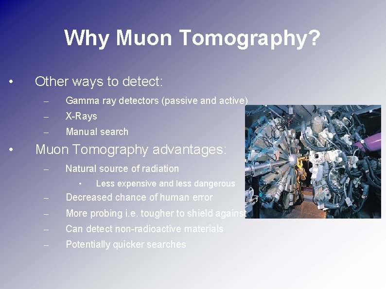 Why Muon Tomography? • • Other ways to detect: – Gamma ray detectors (passive