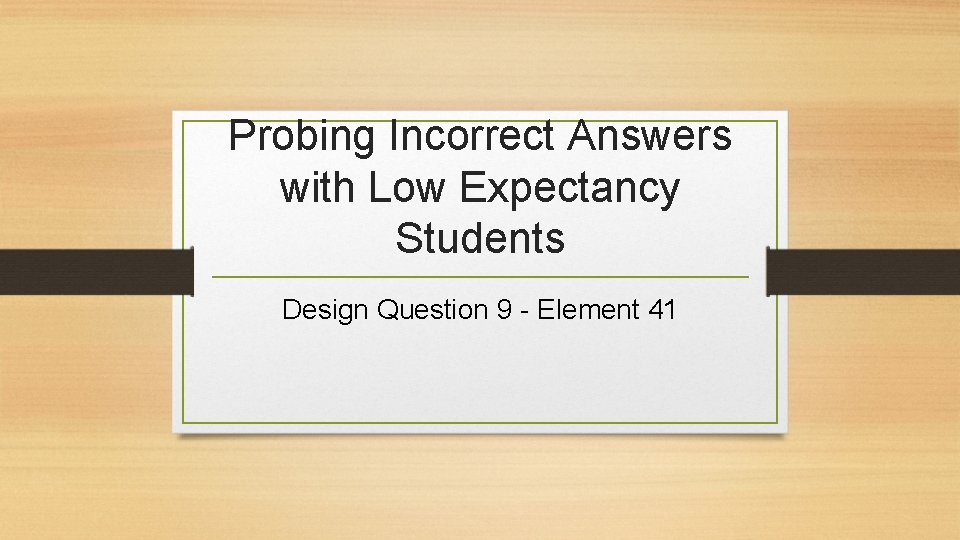 Probing Incorrect Answers with Low Expectancy Students Design Question 9 - Element 41 