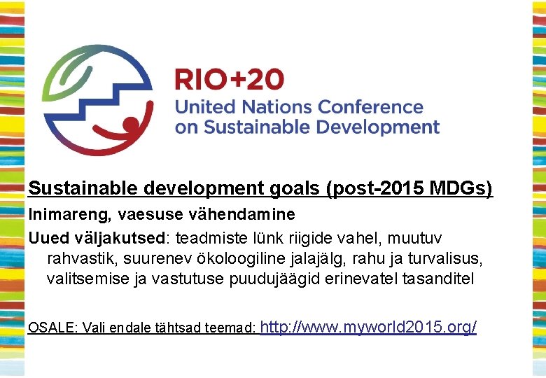 Sustainable development goals (post-2015 MDGs) Inimareng, vaesuse vähendamine Uued väljakutsed: teadmiste lünk riigide vahel,