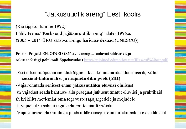 “Jätkusuudlik areng” Eesti koolis (Rio tippkohtumine 1992) Läbiv teema “Keskkond ja jätkusuutlik areng” alates