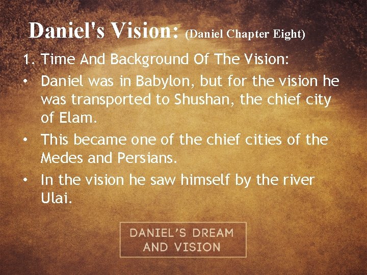 Daniel's Vision: (Daniel Chapter Eight) 1. Time And Background Of The Vision: • Daniel