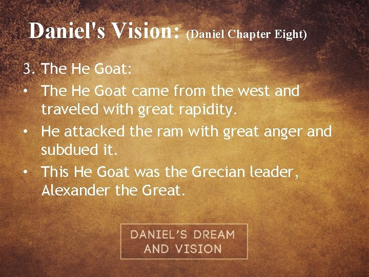 Daniel's Vision: (Daniel Chapter Eight) 3. The He Goat: • The He Goat came