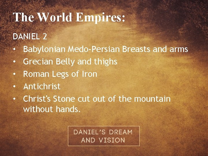 The World Empires: DANIEL 2 • Babylonian Medo-Persian Breasts and arms • Grecian Belly