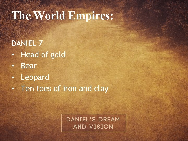 The World Empires: DANIEL 7 • Head of gold • Bear • Leopard •
