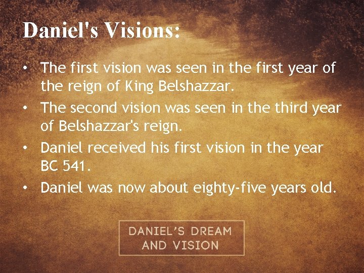 Daniel's Visions: • The first vision was seen in the first year of the