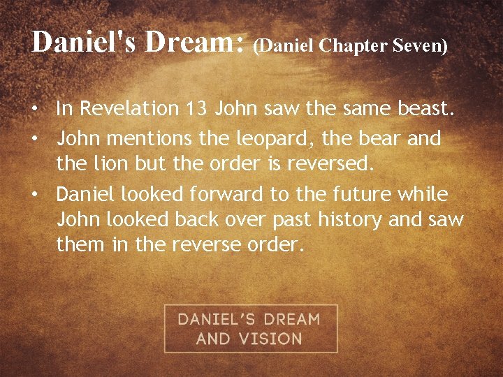 Daniel's Dream: (Daniel Chapter Seven) • In Revelation 13 John saw the same beast.