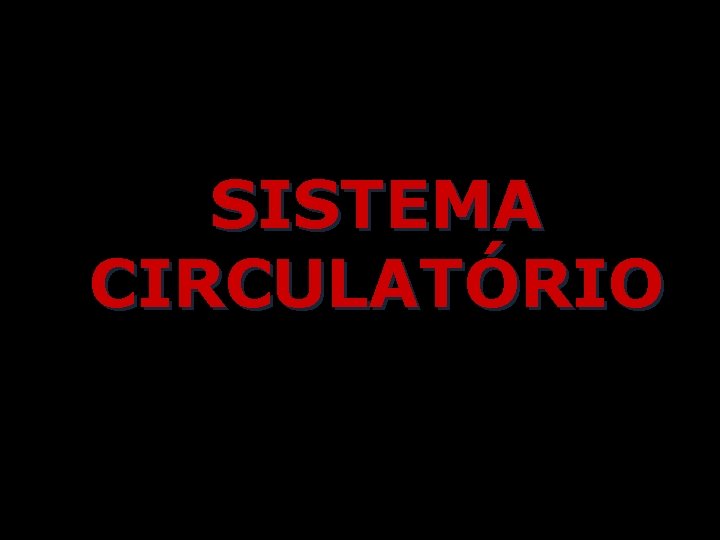 SISTEMA CIRCULATÓRIO 