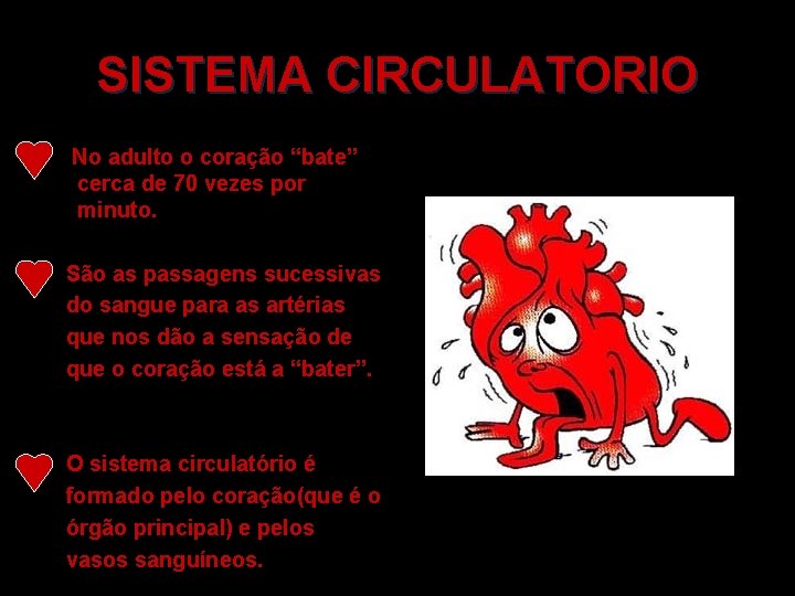 SISTEMA CIRCULATORIO No adulto o coração “bate” cerca de 70 vezes por minuto. São
