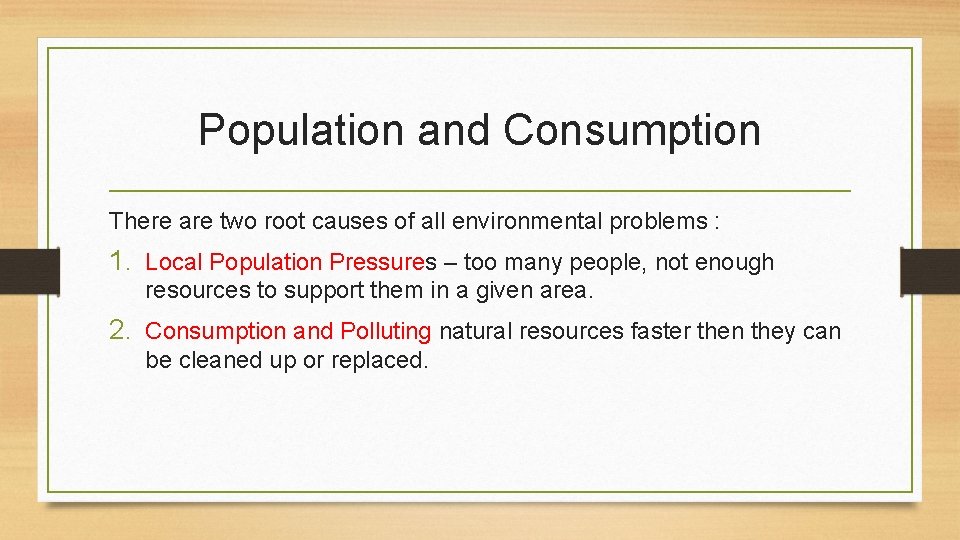 Population and Consumption There are two root causes of all environmental problems : 1.