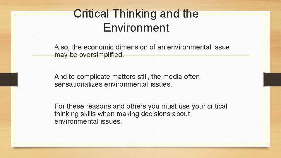 Critical Thinking and the Environment • Also, the economic dimension of an environmental issue
