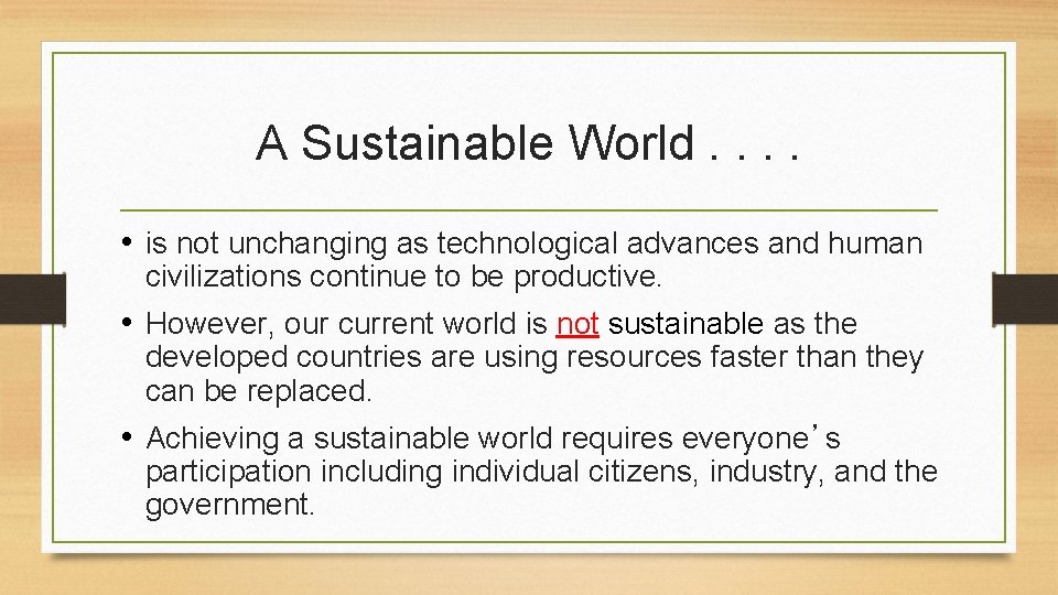 A Sustainable World. . • is not unchanging as technological advances and human civilizations