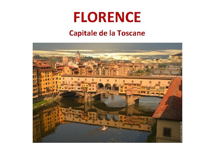 FLORENCE Capitale de la Toscane FLORENCE Capitale de la Toscane