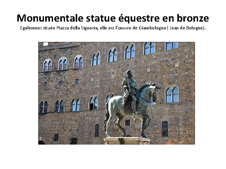 Monumentale statue équestre en bronze Egalement située Piazza della Signoria, elle est l’œuvre de Monumentale statue équestre en bronze Egalement située Piazza della Signoria, elle est l’œuvre de