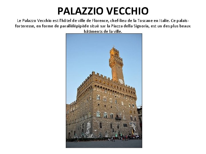 PALAZZIO VECCHIO Le Palazzo Vecchio est l'hôtel de ville de Florence, chef-lieu de la PALAZZIO VECCHIO Le Palazzo Vecchio est l'hôtel de ville de Florence, chef-lieu de la