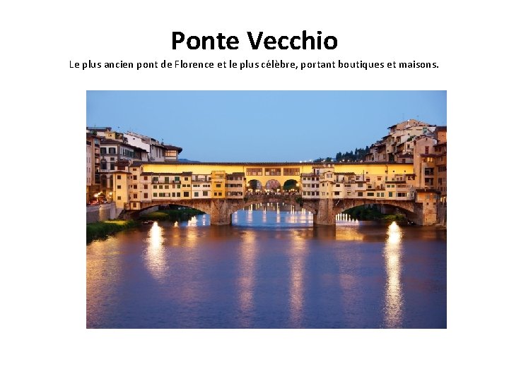 Ponte Vecchio Le plus ancien pont de Florence et le plus célèbre, portant boutiques Ponte Vecchio Le plus ancien pont de Florence et le plus célèbre, portant boutiques