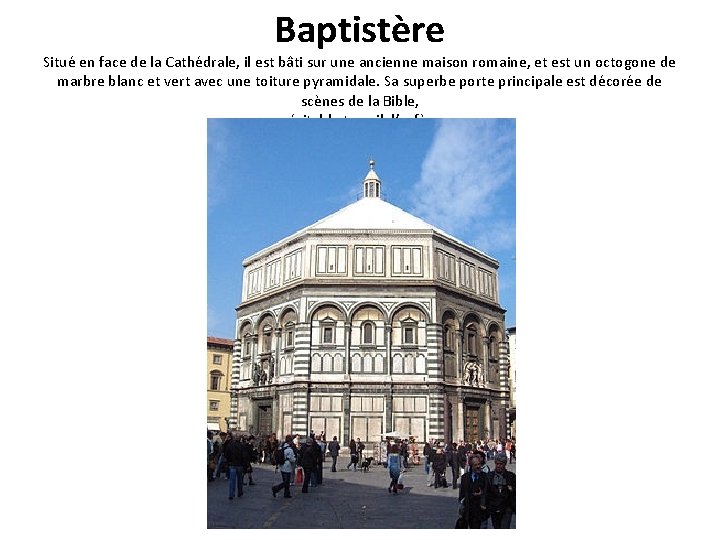 Baptistère Situé en face de la Cathédrale, il est bâti sur une ancienne maison Baptistère Situé en face de la Cathédrale, il est bâti sur une ancienne maison