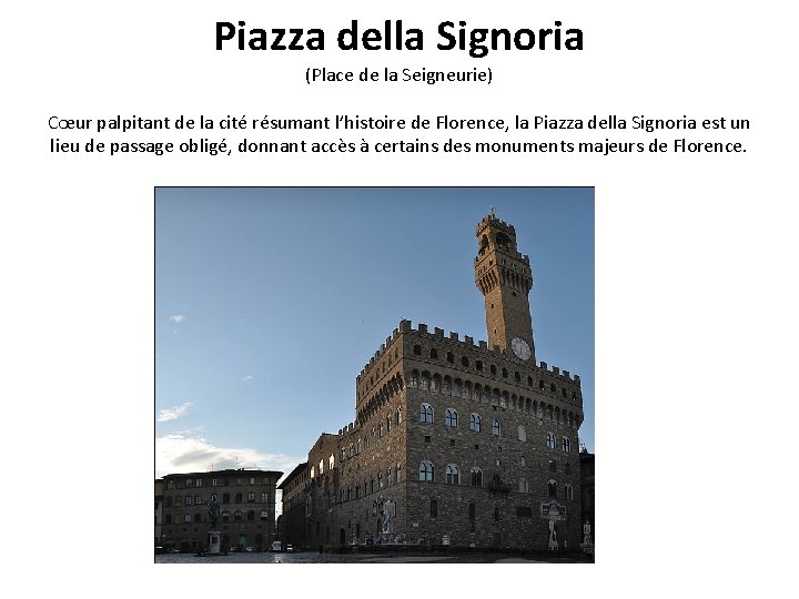 Piazza della Signoria (Place de la Seigneurie) Cœur palpitant de la cité résumant l’histoire Piazza della Signoria (Place de la Seigneurie) Cœur palpitant de la cité résumant l’histoire