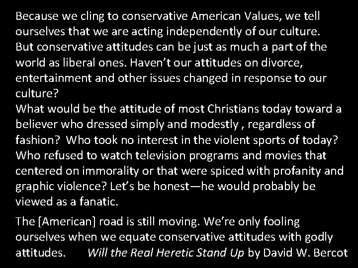 Because we cling to conservative American Values, we tell ourselves that we are acting