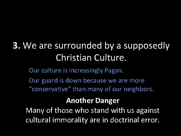 3. We are surrounded by a supposedly Christian Culture. Our culture is increasingly Pagan.
