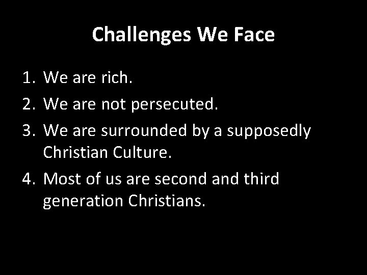 Challenges We Face 1. We are rich. 2. We are not persecuted. 3. We