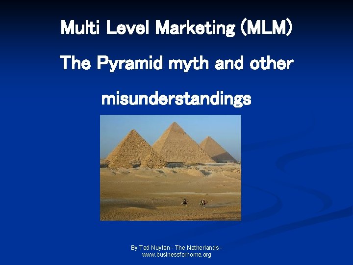 Multi Level Marketing (MLM) The Pyramid myth and other misunderstandings By Ted Nuyten - Multi Level Marketing (MLM) The Pyramid myth and other misunderstandings By Ted Nuyten -