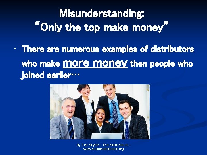 Misunderstanding: “Only the top make money” • There are numerous examples of distributors who Misunderstanding: “Only the top make money” • There are numerous examples of distributors who