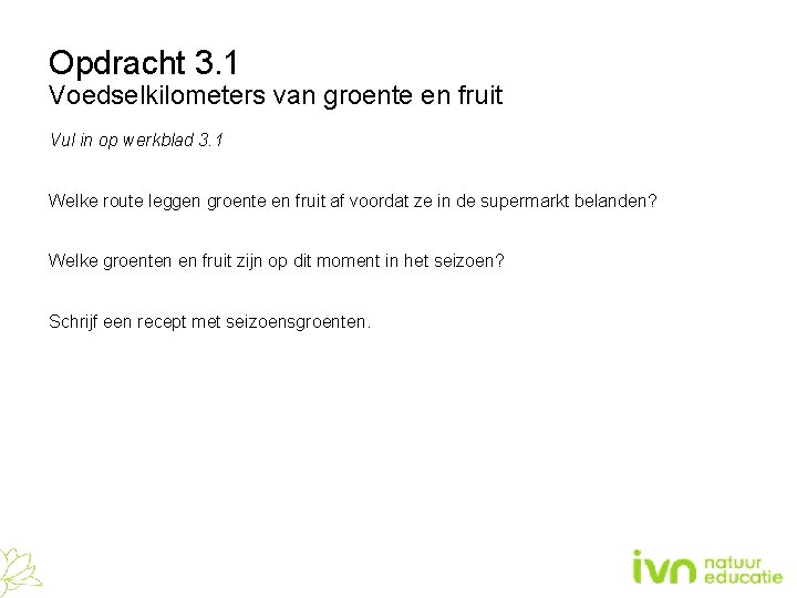 Opdracht 3. 1 Voedselkilometers van groente en fruit Vul in op werkblad 3. 1