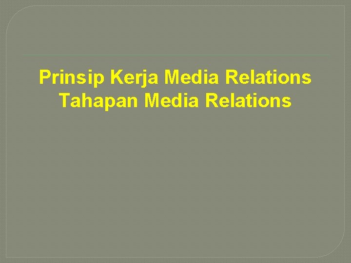 Prinsip Kerja Media Relations Tahapan Media Relations 