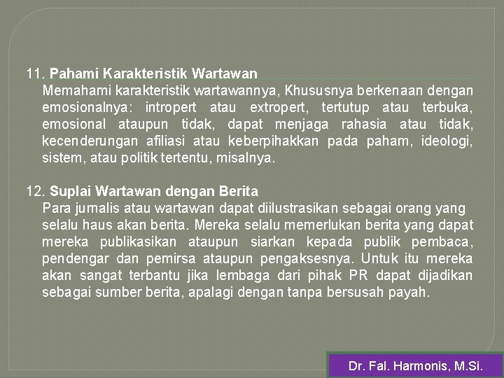 11. Pahami Karakteristik Wartawan Memahami karakteristik wartawannya, Khususnya berkenaan dengan emosionalnya: intropert atau extropert,