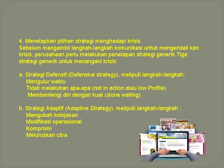 4. Menetapkan pilihan strategi menghadapi krisis. Sebelum mengambil langkah-Iangkah komunikasi untuk mengendali kan krisis,