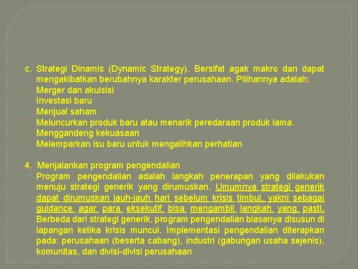 c. Strategi Dinamis (Dynamic Strategy). Bersifat agak makro dan dapat mengakibatkan berubahnya karakter perusahaan.
