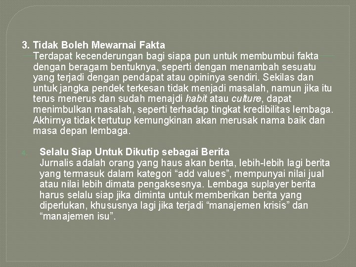3. Tidak Boleh Mewarnai Fakta Terdapat kecenderungan bagi siapa pun untuk membumbui fakta dengan