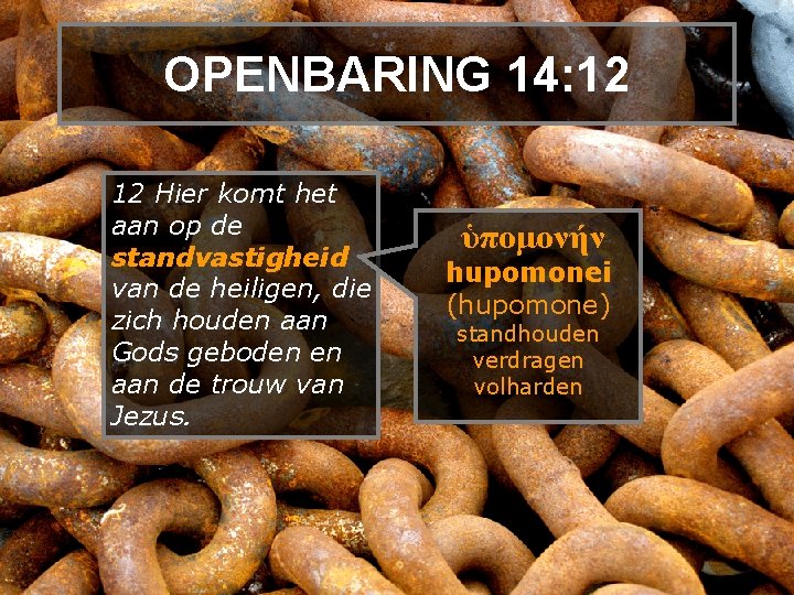 OPENBARING 14: 12 12 Hier komt het aan op de standvastigheid van de heiligen,