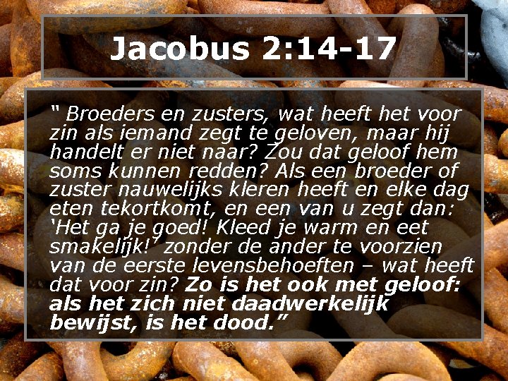 Jacobus 2: 14 -17 “ Broeders en zusters, wat heeft het voor zin als