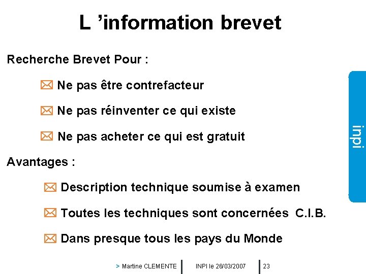 L ’information brevet Recherche Brevet Pour : Ne pas être contrefacteur Ne pas réinventer