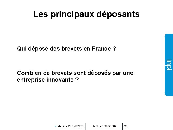 Les principaux déposants Qui dépose des brevets en France ? > Martine CLEMENTE INPI