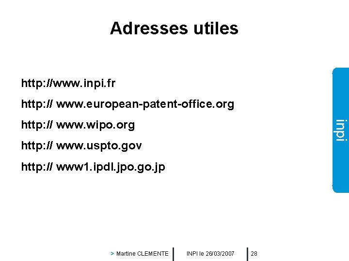 Adresses utiles http: //www. inpi. fr http: // www. european-patent-office. org inpi http: //