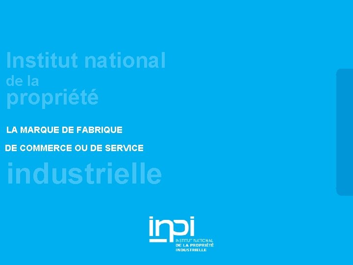 Institut national de la propriété LA MARQUE DE FABRIQUE DE COMMERCE OU DE SERVICE