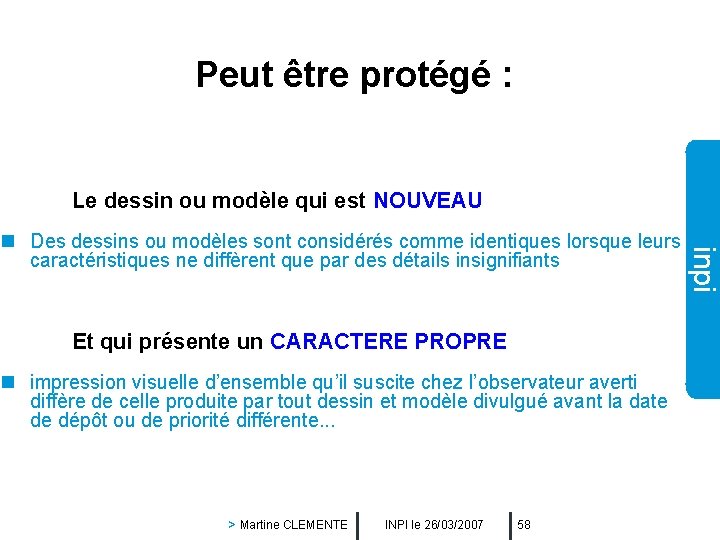 Peut être protégé : Le dessin ou modèle qui est NOUVEAU Et qui présente